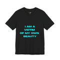 Victim of My Own Beauty Tee