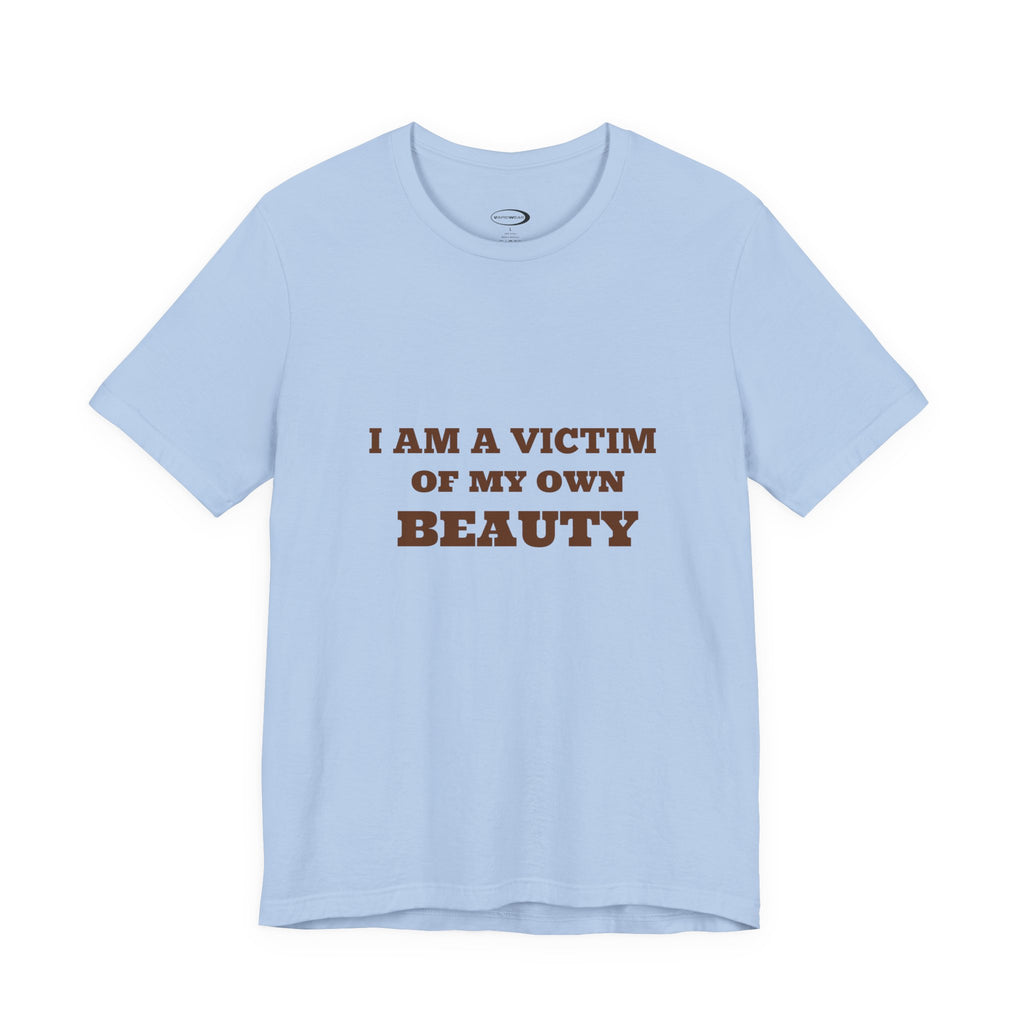Victim of My Own Beauty Tee